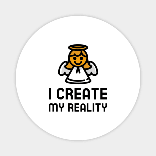 I Create My Reality Magnet